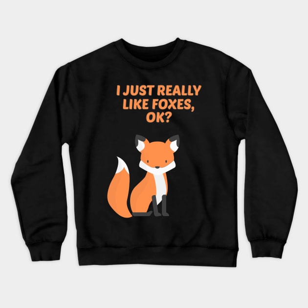 Funny Fox Gift I Just Really Like Foxes Ok Crewneck Sweatshirt by TabbyDesigns